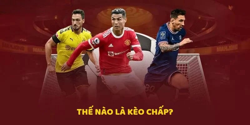 Các thể loại kèo chấp là gì