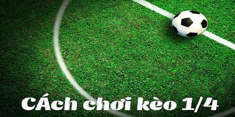 Cách chơi kèo chấp 1/4