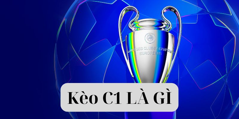 Kèo C1 là gì