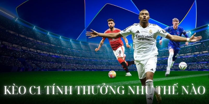 Kèo C1 tính thưởng như thế nào