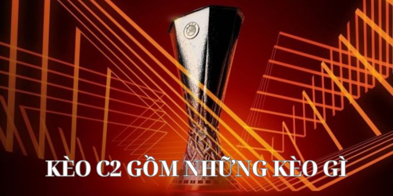 Kèo C2 gồm những kèo gì