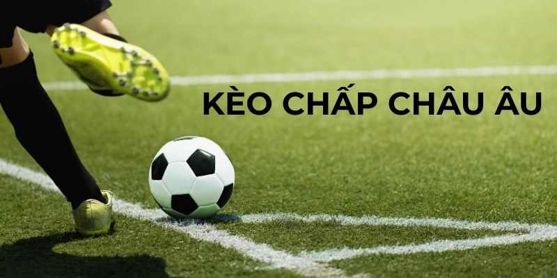 Sơ lược về kèo chấp Châu Âu