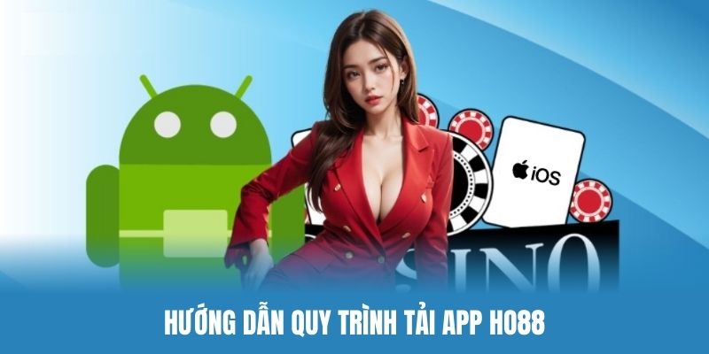 Tham khảo toàn bộ quy trình tải app Ho88 siêu chi tiết