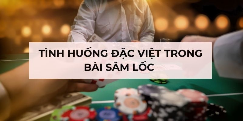 Tình huống đặc biệt trong bài sâm lốc